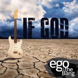 Ego and The Bang - If God